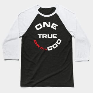 ONE TRUE GOD Baseball T-Shirt